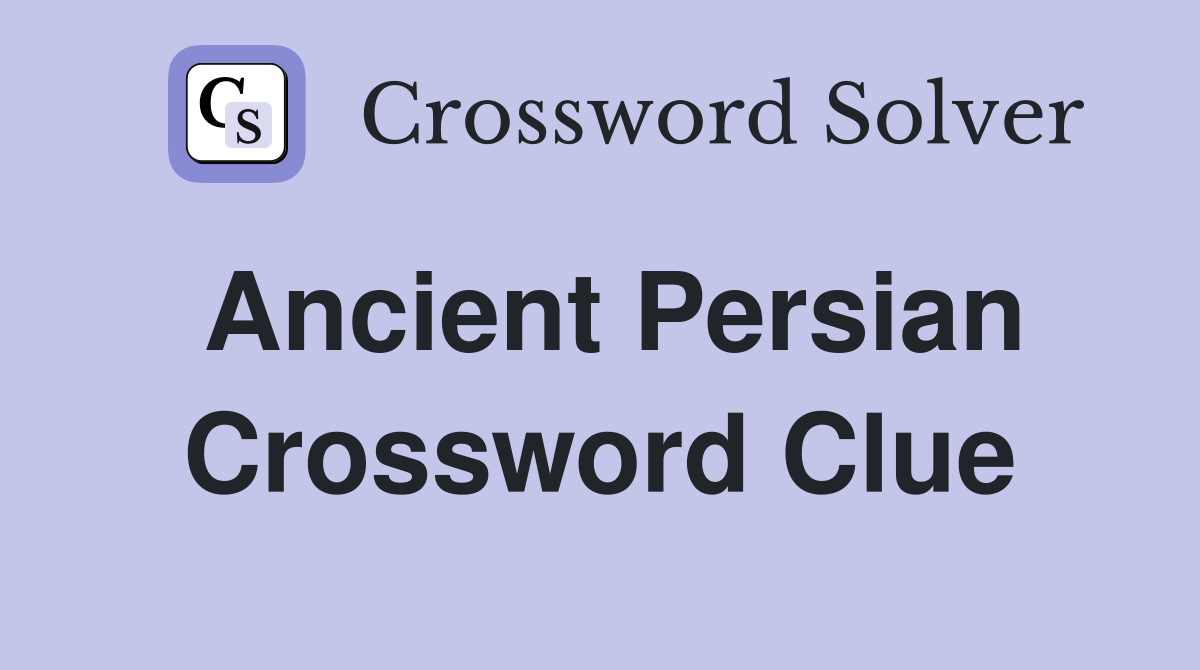 Ancient Persian Crossword Clue Answers Crossword Solver   Ancient Persian